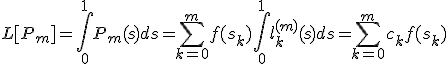 L[P_m]=\int_0^1{P_m(s)ds}=\sum_{k=0}^m{f(s_k)\int_0^1{l_k^{(m)}(s)ds}}=\sum_{k=0}^m{c_k f(s_k)}
